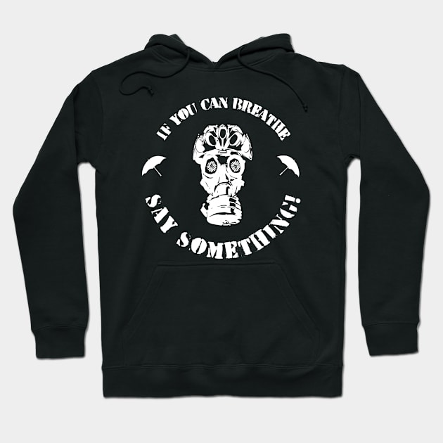 If You Can Breathe, Say Something! Hoodie by Wolfdogma 